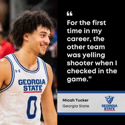 Micah Tucker, Georgia State: for the first time in my career the other team was yelling shooter when I checked in the game